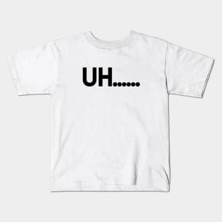 UH..... Kids T-Shirt